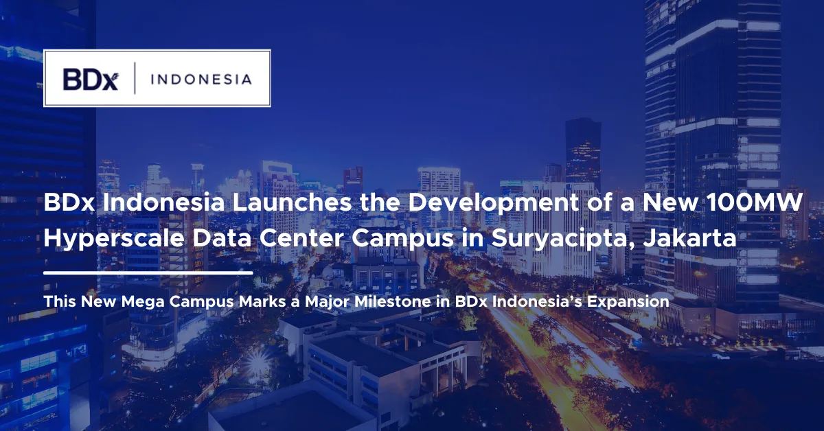 BDX TO BUILD 100MW DATA CENTRE CAMPUS AS FIFTH FACILITY SERVING JAKARTA