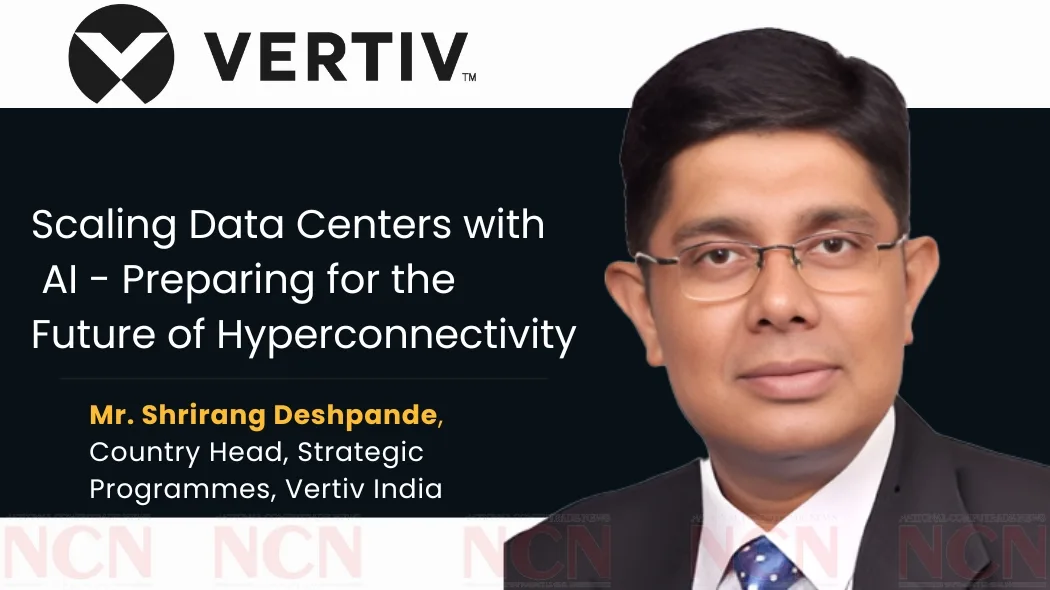 Scaling Data Centers with AI – Preparing for the Future of Hyperconnectivity – Vertiv India