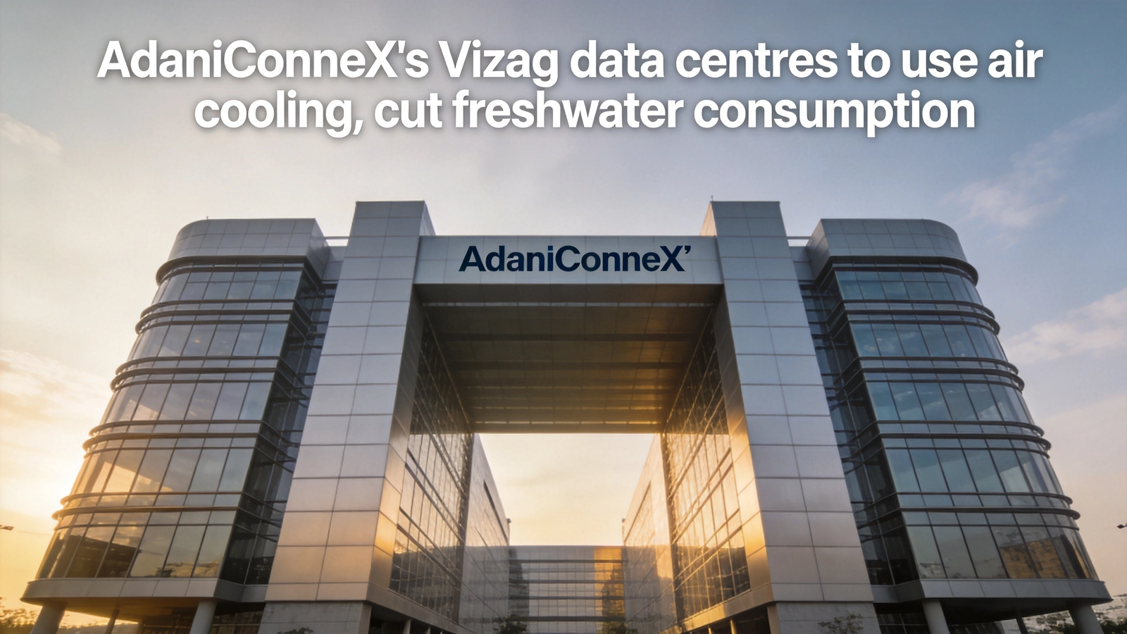 AdaniConneX Vizag Data Centres to Use Air Cooling, Cap Freshwater Use Below Olympic Pool Volume