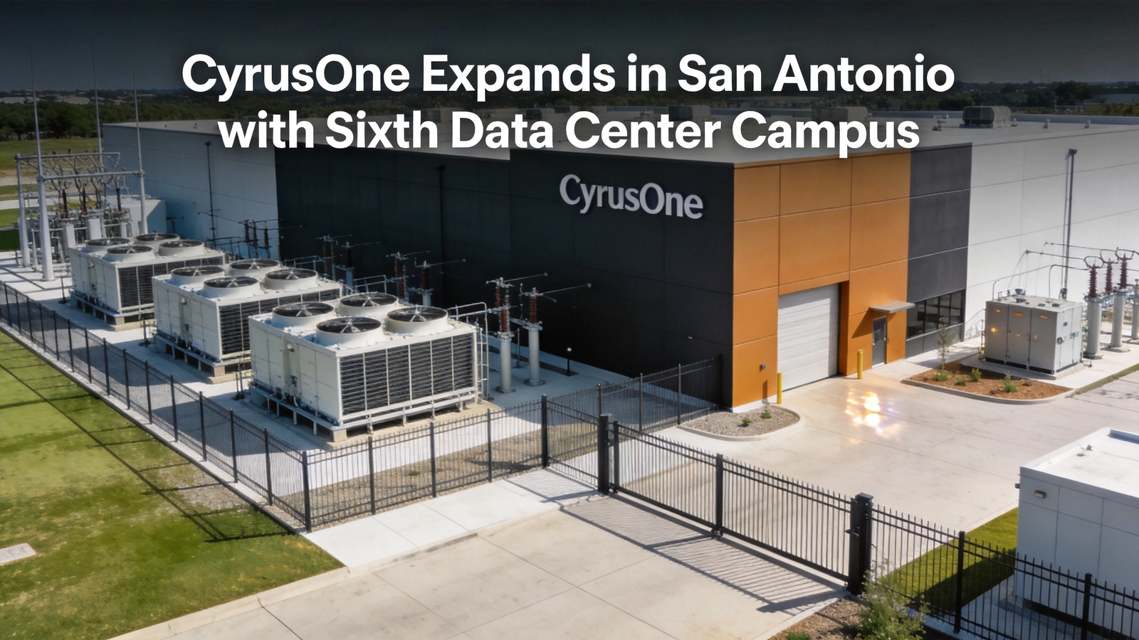 CyrusOne Expands in San Antonio with Sixth Data Center Campus