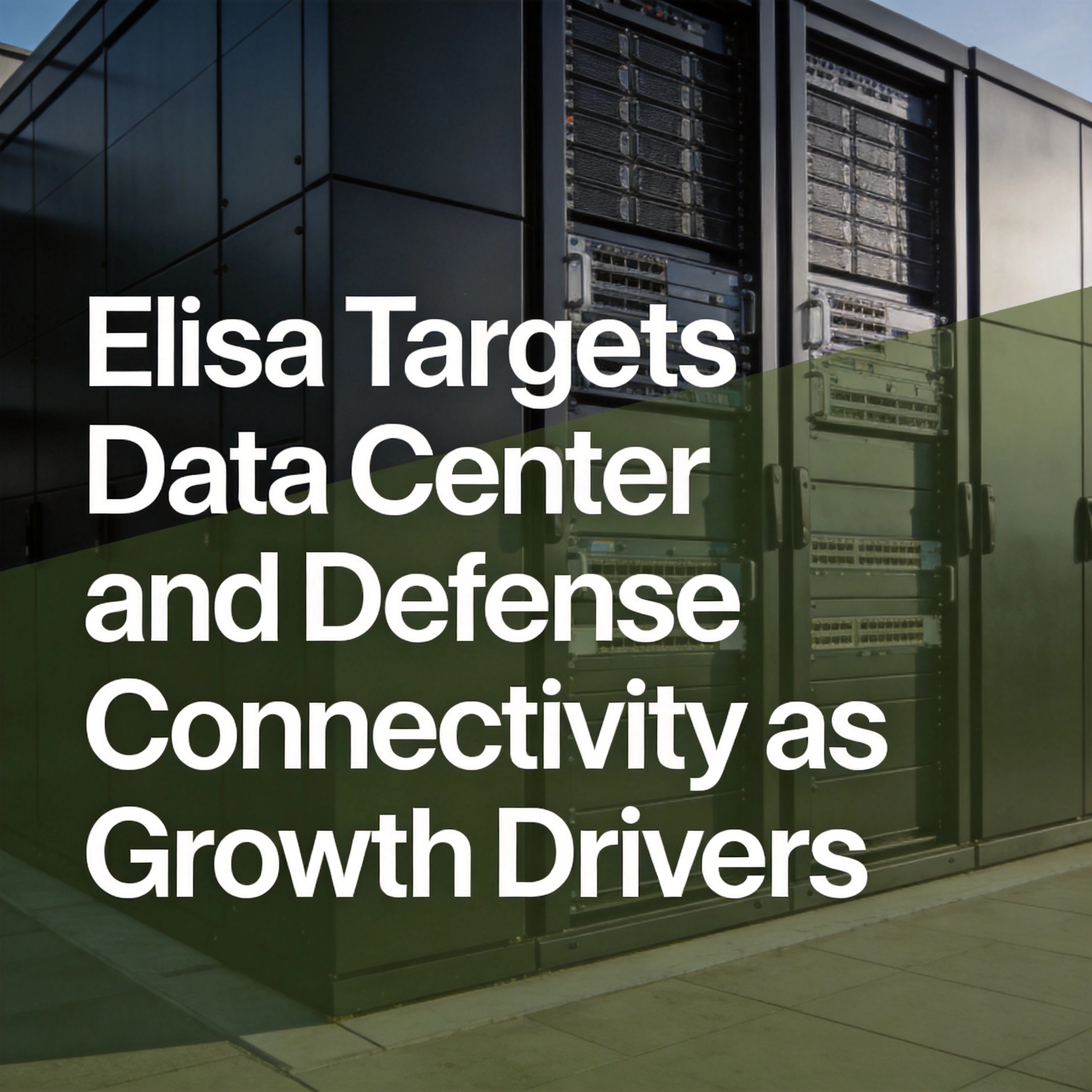 Elisa Targets Data Center and Defense Connectivity as Growth Drivers