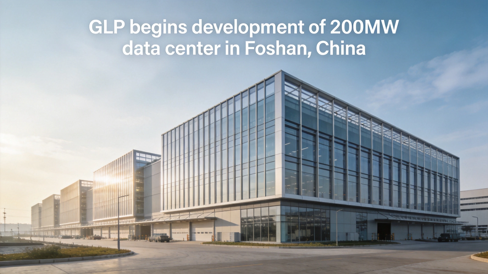 GLP Starts Construction on 200MW Data Center Campus in Foshan, China