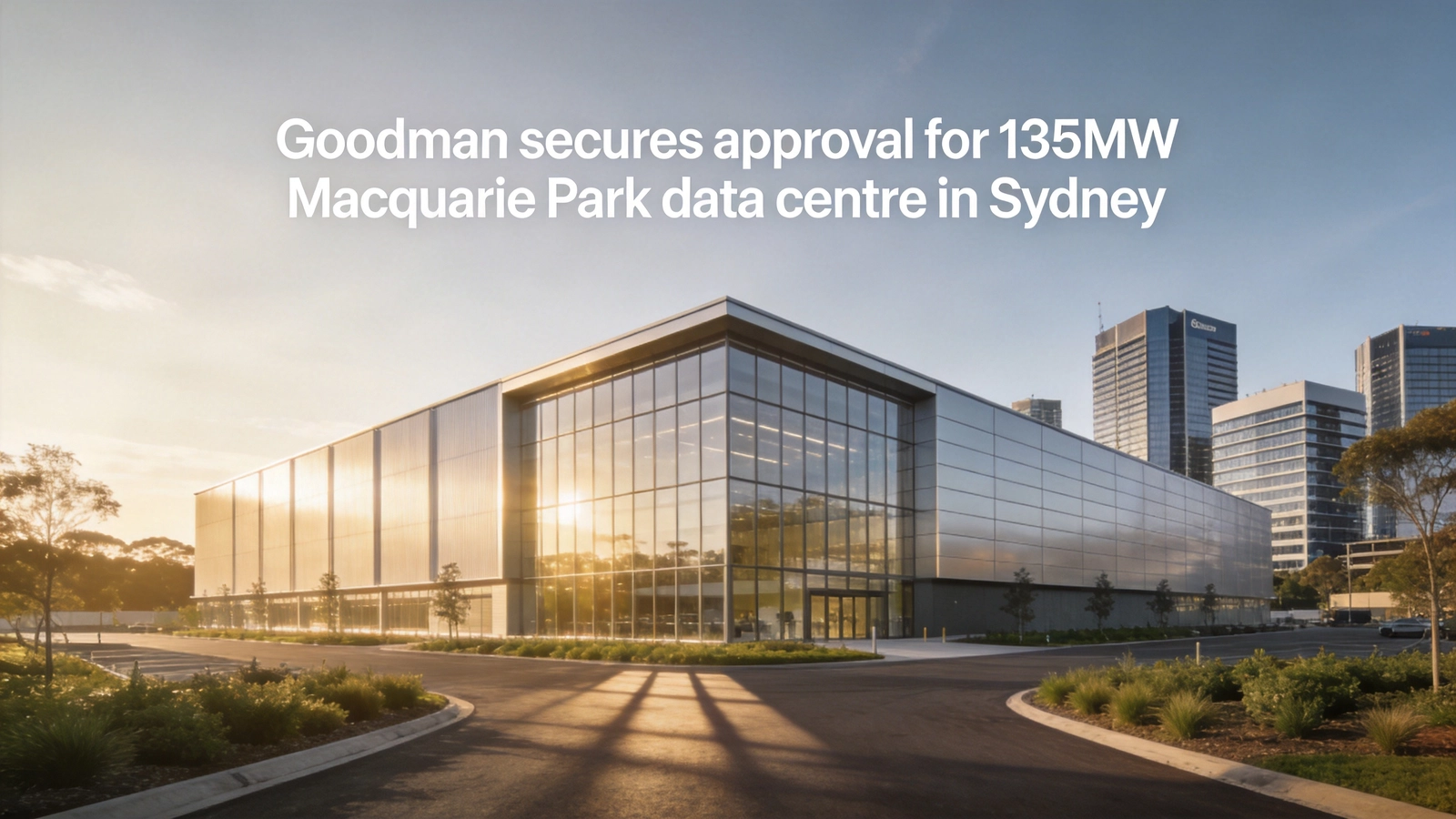 Goodman secures approval for 135MW Macquarie Park data centre in Sydney