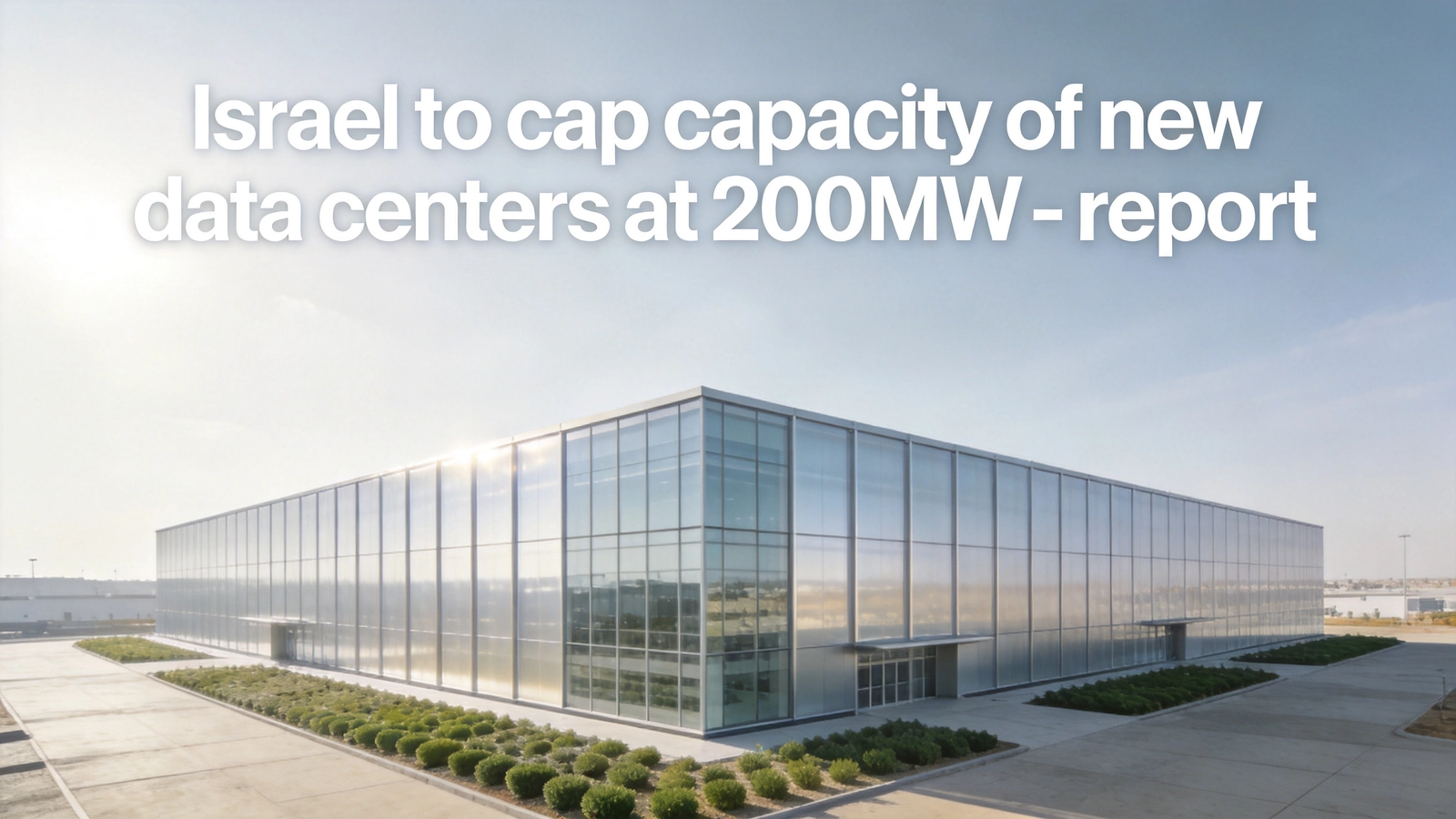 Israel Caps New Data Center Capacity at 200MW to Curb Grid Speculation