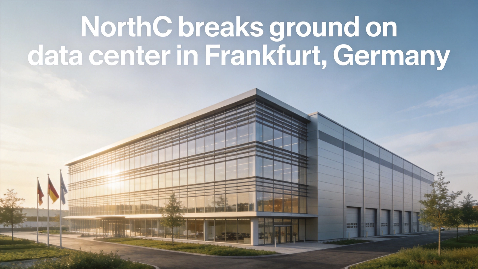 NorthC Breaks Ground on 6MW FRA01 Data Center in Frankfurt