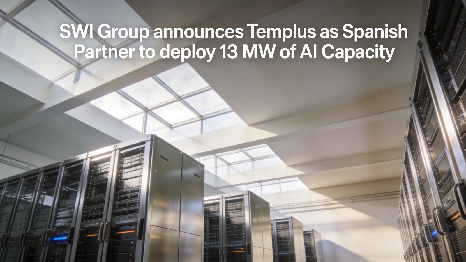 SWI Group Partners with Templus to Deploy 13 MW of AI Capacity in Spain